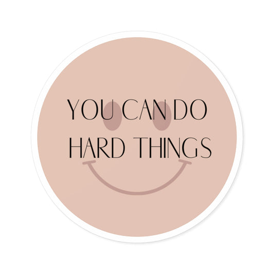 You Can Do Hard Things Indoor/Outdoor Sticker